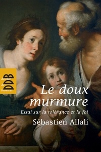 Sébastien Allali - Le doux murmure - Essai sur la tolérance et la foi.