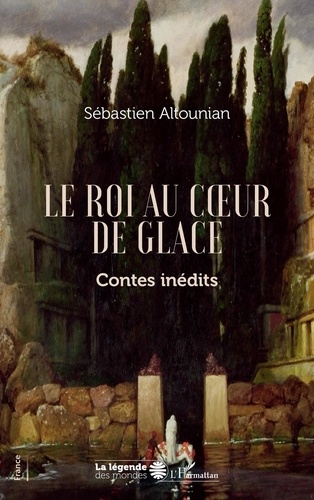 Sébastien Altounian - Le roi au coeur de glace - Contes inédits.