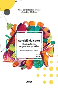Sébastien Arcand et Jérôme Bilodeau - Au-delà du sport - Études de cas en gestion sportive.