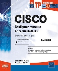 Sébastien Artu et Aurélien Roux - Cisco - Configurez routeurs et commutateurs - Exercices et corrigés.