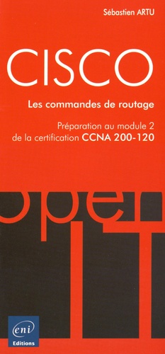 Sébastien Artu - Cisco - Les commandes de routage - Préparation au module 2 de la certification CCNA 200-120.