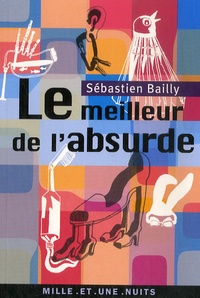 Sébastien Bailly - Le meilleur de l'absurde.