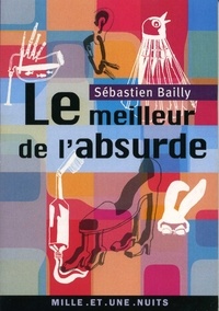 Sébastien Bailly - Le Meilleur de l'absurde.