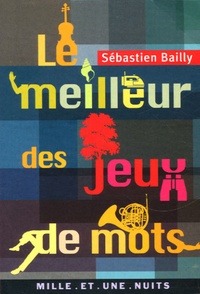 Sébastien Bailly - Le meilleur des jeux de mots.