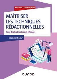 Sébastien Bailly - Maîtriser les techniques rédactionnelles - Pour des textes clairs et efficaces.