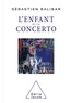 Sébastien Balibar - L'Enfant  et le concerto.