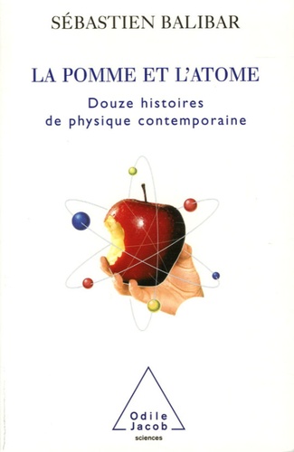 La pomme et l'atome. 12 histoires de la physique contemporaine