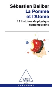 Sébastien Balibar - La Pomme et l'Atome - 12 histoires de physique contemporaine.