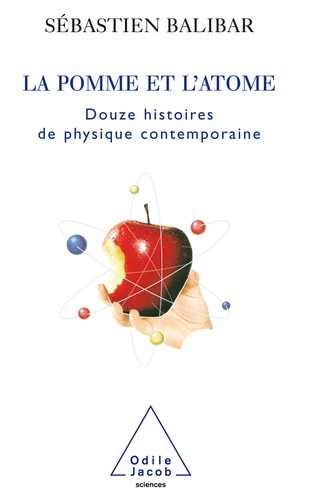 La pomme et l'atome. 12 histoires de la physique contemporaine