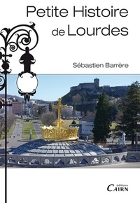 Sébastien Barrère - Petite histoire de Lourdes.