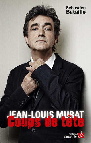 Jean-Louis Murat. Coups de tête