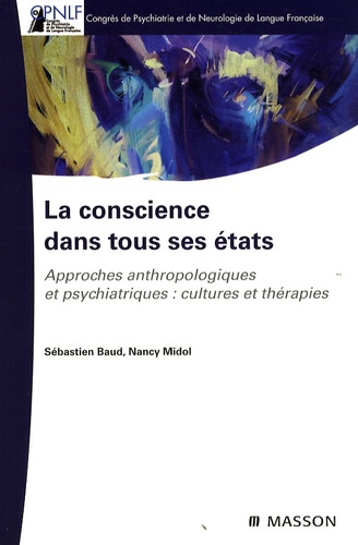 Sébastien Baud et Nancy Midol - La conscience dans tous ses états - Approches anthropologiques et psychiatriques : cultures et thérapies.