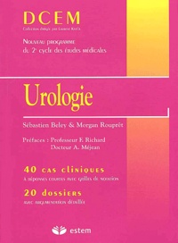 Sébastien Beley et Morgan Rouprêt - Urologie - 40 cas cliniques à réponses courtes avec grilles de notation, 20 dossiers avec argumentation détaillée.