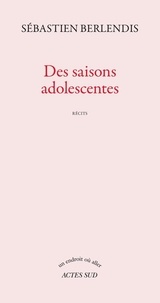 Téléchargez des livres sur pdf Des saisons adolescentes par Sébastien Berlendis (Litterature Francaise) 9782330133412