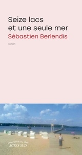 Sébastien Berlendis - Seize lacs et une seule mer.