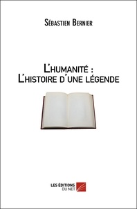 Sébastien Bernier - Lhumanité : L'Histoire d'une légende.