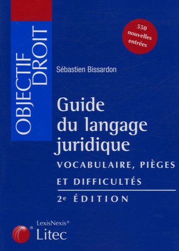 Sébastien Bissardon - Guide du langage juridique - Vocabulaire - Pièges et difficultés.