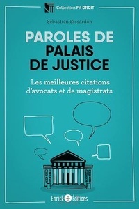 Sébastien Bissardon - Paroles de palais de justice - Les meilleures citations d'avocats et de magistrats.