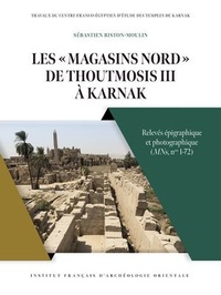 Sébastien Biston-Moulin - Les "Magasins nord" de Thoutmosis III à Karnak - Relevés épigraphique et photographique (MNs, n° 1-72).