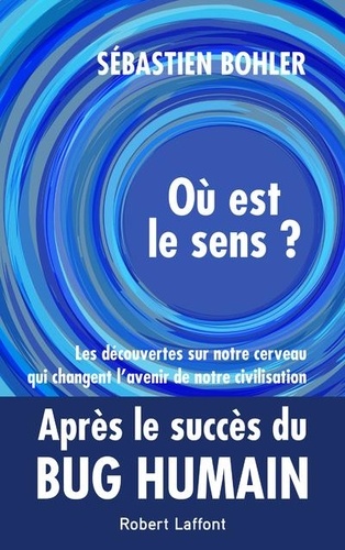 Où est le sens ?. Les découvertes sur notre cerveau qui changent l'avenir de notre civilisation