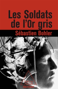 Sébastien Bohler - Soldats de l'or gris (Les).