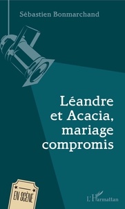 Sébastien Bonmarchand - Léandre et Acacia, mariage compromis.