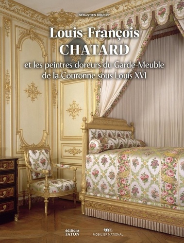 Sebastien Boudry - Louis-François Chatard - Les peintres doreurs du Garde-meuble de la Couronne sous Louis XVI.