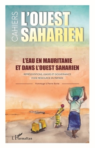 Sébastien Boulay et Barbara Casciarri - L'ouest saharien N° 13-14, 2021 : L'eau en Mauritanie et dans l'Ouest saharien - Représentations, usages et gouvernance d'une ressource en partage - Hommage à Pierre Bonte.