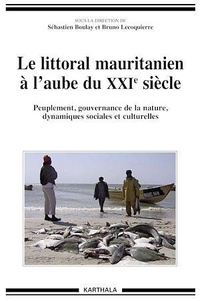 Sébastien Boulay et Bruno Lecoquierre - Le littoral mauritanien à l'aube du XXIe siècle - Peuplement, gouvernance de la nature, dynamiques sociales et culturelles.