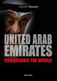 Sébastien Boussois - United Arab Emirates. Conquering the World.