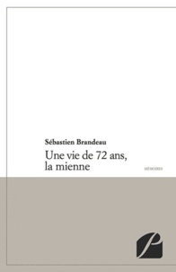 Sébastien Brandeau - Une vie de 72 ans, la mienne.