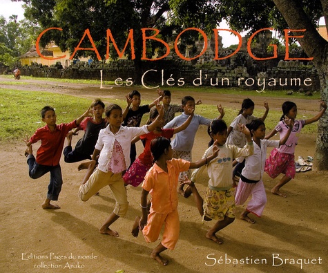 Sébastien Braquet - Cambodge - Les Clés d'un royaume.