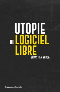 Sébastien Broca - Utopie du logiciel libre.
