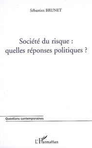 Sébastien Brunet - Société du risque - Quelles réponses politiques?.