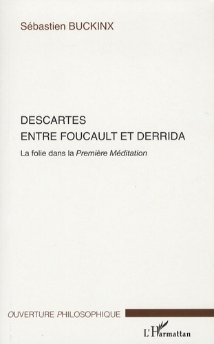 Descartes entre Foucault et Derrida. La folie dans la Première Méditation