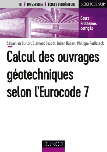 Sébastien Burlon et Clément Desodt - Calcul des ouvrages géotechniques selon l'Eurocode 7.