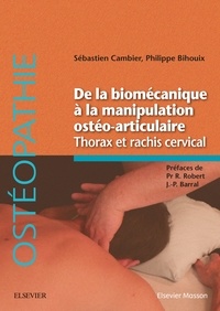 Sébastien Cambier et Philippe Bihouix - De la biomécanique à la manipulation ostéo-articulaire - Thorax et rachis cervical.