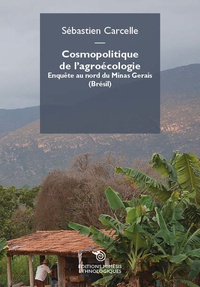 Sébastien Carcelle - Cosmopolitique de l'agroécologie - Enquête au nord de Minas Gerais (Brésil).