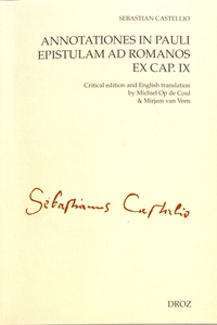 Sébastien Castellion - Annotationes in Pauli Epistulam ad Romanos ex cap. IX - Edition bilingue anglais-latin.