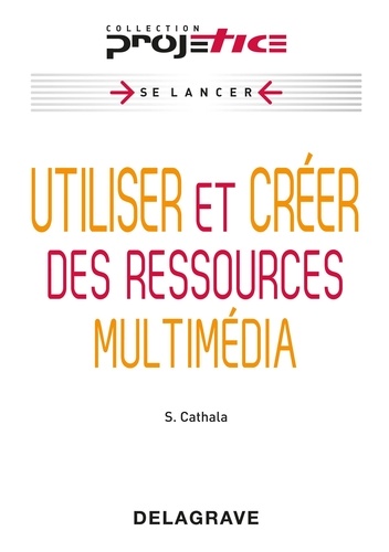 Sébastien Cathala - Utiliser et créer des ressources multimédia.