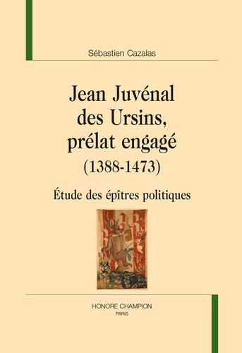 Jean Juvénal des Ursins, prélat engagé (1388-1473). Etude des épîtres politiques