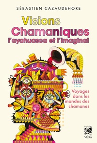 Sébastien Cazaudehore - Visions chamaniques - L'ayahuasca et l'imaginal.