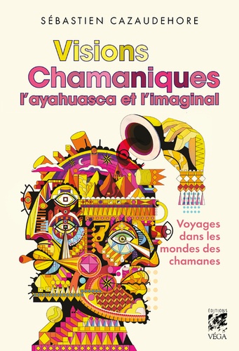 Visions chamaniques. L'ayahuasca et l'imaginal