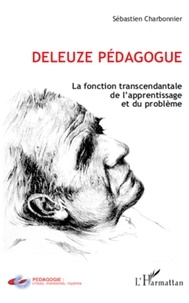 Sébastien Charbonnier - Deleuze pédagogue la fonction - La fonction transcendantale de l'apprentissage et du problème.