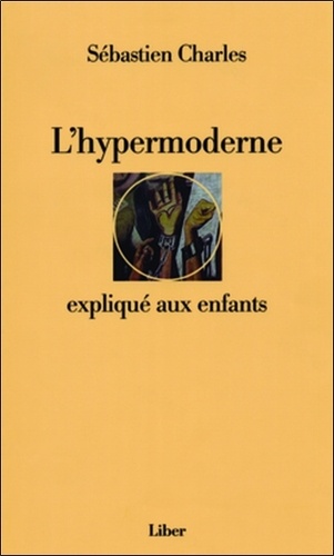 Sébastien Charles - L'hypermoderne expliqué aux enfants - Correspondance 2003-2006.