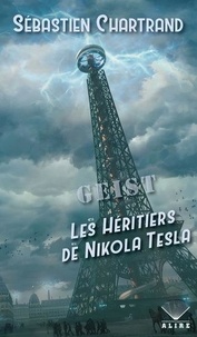 Sébastien Chartrand - Geist - Les héritiers de Nikola Tesla.