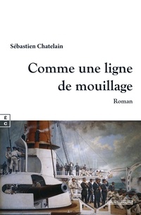 Sébastien Chatelain - Comme une ligne de mouillage.