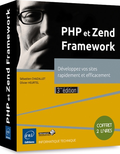 Sébastien Chazallet et Olivier Heurtel - PHP et Zend Framework - Développez vos sites rapidement et efficacement.