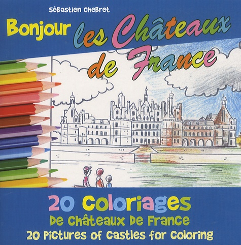 Sébastien Chebret - Bonjour les châteaux de France - 20 pictures of castles for coloring.