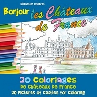 Sébastien Chebret - Bonjour les châteaux de France - 20 coloriages des châteaux de France.